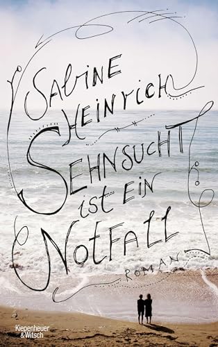 Sehnsucht ist ein Notfall: Roman von Kiepenheuer & Witsch